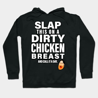 Slap This On A Dirty Chicken Breast... Hoodie